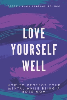 Paperback Love Yourself Well: How To Protect Your Mental While Being A Boss Mom Book
