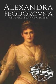 Paperback Alexandra Feodorovna: A Life From Beginning to End Book