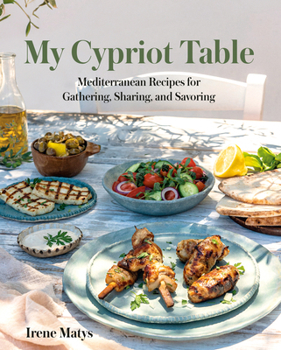 Hardcover My Cypriot Table: Mediterranean Recipes for Gathering, Sharing, and Savoring Book