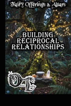 Fairy Offerings & Altars: Building Reciprocal Relationships (Olivia Talley's Fairy Magick)