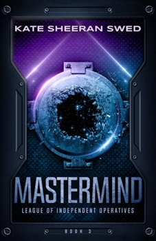 Mastermind - Book #3 of the League of Independent Operatives