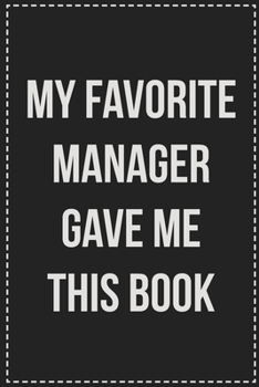 Paperback My Favorite Manager Gave Me This Book: College Ruled Notebook - Novelty Lined Journal - Gift Card Alternative - Perfect Keepsake For Passive Aggressiv Book