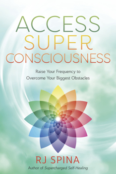 Paperback Access Super Consciousness: Raise Your Frequency to Overcome Your Biggest Obstacles Book