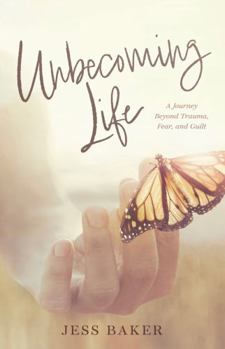 Paperback Unbecoming Life: A Journey Beyond Trauma, Fear, and Guilt Book