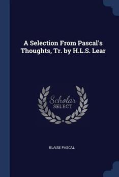 Paperback A Selection From Pascal's Thoughts, Tr. by H.L.S. Lear Book