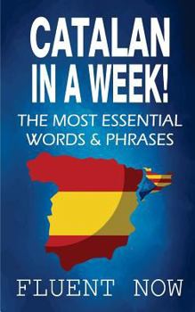 Paperback Catalan: Learn Catalan in a Week! The Most Essential Words & Phrases in Catalan: The Ultimate Phrasebook for Catalan language B Book