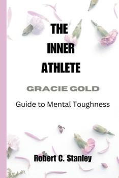Paperback The Inner Athlete: Gracie Gold's Guide to Mental Toughness Book