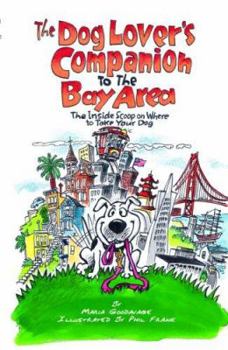 Paperback The Dog Lover's Companion to the Bay Area: The Inside Scoop on Where to Take Your Dog (Dog Lover's Companion Guides) Book