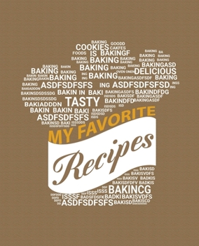 My Favorite Recipes: amazing recipe notebook journal for adult great gift for mom to write in everyday or weekly special recipes and notes, gift cooking book for cook lovers chef