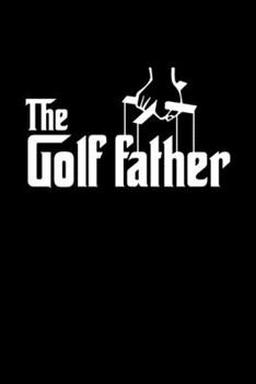 Paperback The Golf Father Golf Dad Notebook: Golfing Journal For Golfer Gift Lined Notebook / Journal Gift, 120 Pages, 6x9, Soft Cover, Matte Finish Funny Novel Book