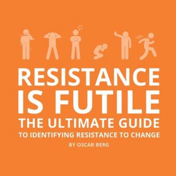 Paperback Resistance is Futile: The Ultimate Guide to Identifying Resistance to Change Book