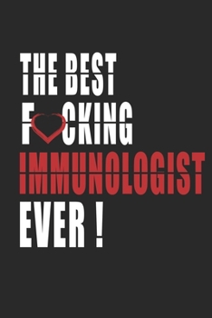 Paperback Best Fucking Immunologist Ever ! Notebook: Adult Humor Immunologist Appreciation Gift. Journal and Organizer for the best Immunologist, Blank Lined No Book