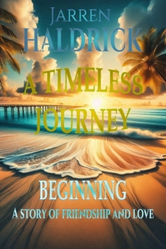TIMELESS JOURNEY BEGINNING A Story of Friendship and Love