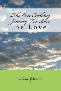 Paperback The Ever Evolving Journey For Love: Be Love Book