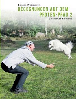 Paperback Begegnungen auf dem Pfoten-Pfad 2: Männer und ihre Hunde [German] Book