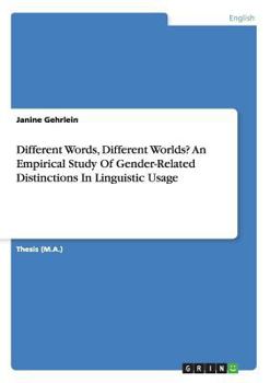 Paperback Different Words, Different Worlds? An Empirical Study Of Gender-Related Distinctions In Linguistic Usage Book