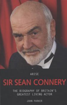 Paperback Arise Sir Sean Connery: The Biography of Britain's Greatest Living Actor Book
