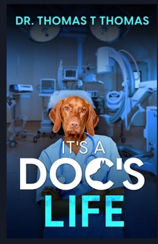 It's a Doc's Life: Memoirs of a Junior Doctor in Kerala (The Adventure of Life)