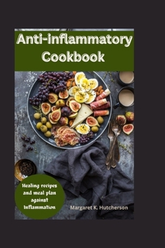 Paperback Anti-Inflammatory Cookbook: Healing recipes and meal plan against Inflammation [Large Print] Book