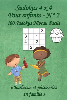 Sudokus 4 x 4 Faciles - Pour enfants - N°2: 100 Sudokus 4 x 4 Faciles avec des images « Barbecue et pâtisseries en famille » qui peuvent être ... poche (A6 - 10.5 x 15 cm) (French Edition)