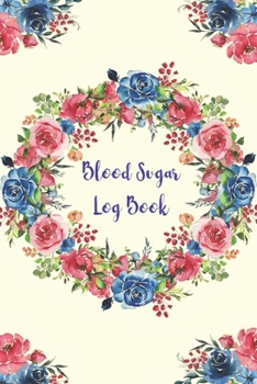 Blood Sugar Log Book: Diabetes record keeping journal (6 Month of daily blood glucose tracker with simple meals recording and health monthly reviews)