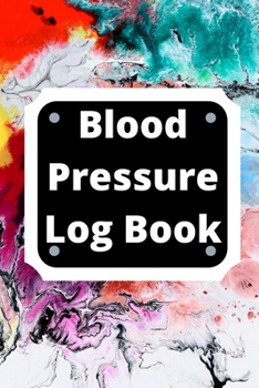 Paperback Blood Pressure Log Book: Daily Personal Record and your health Monitor Tracking Numbers of Blood Pressure, Heart Rate, Weight, Temperature Book