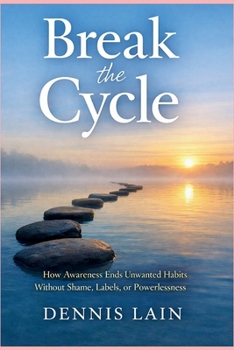 Paperback Break the Cycle: How Awareness Ends Unwanted Habits Without Shame, Labels, or Powerlessness Book