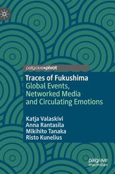 Hardcover Traces of Fukushima: Global Events, Networked Media and Circulating Emotions Book
