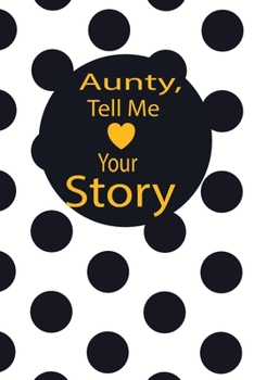 aunty, tell me your story: A guided journal to tell me your memories,keepsake questions.This is a great gift to mom,grandma,nana,aunt and auntie from ... to share their early life on like Birthday