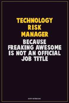 Paperback Technology Risk Manager, Because Freaking Awesome Is Not An Official Job Title: Career Motivational Quotes 6x9 120 Pages Blank Lined Notebook Journal Book