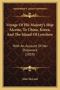 Paperback Voyage Of His Majesty's Ship Alceste, To China, Korea, And The Island Of Lewchew: With An Account Of Her Shipwreck (1819) Book