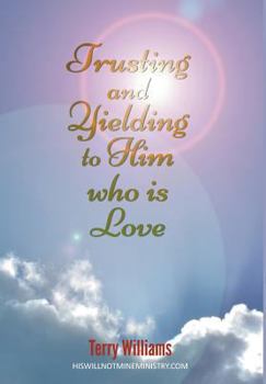 Hardcover Trusting and Yielding to Him who is Love Book