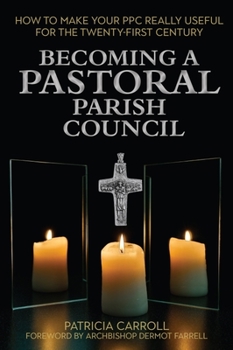 Paperback Becoming a Pastoral Parish Council: How to Make Your Ppc Really Useful for the Twenty First Century Book