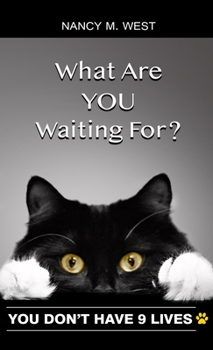 Hardcover What Are You Waiting For?: You Don't Have 9 Lives! (Gifts for Cat Lovers, Funny Cat Books for Cat Lovers) Book