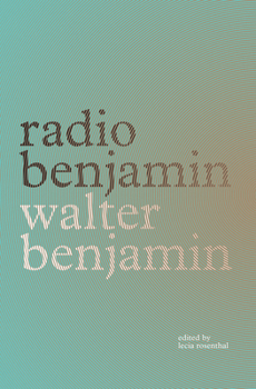 Radio Benjamin - Book #9 of the Werke und Nachlaß. Kritische Gesamtausgabe