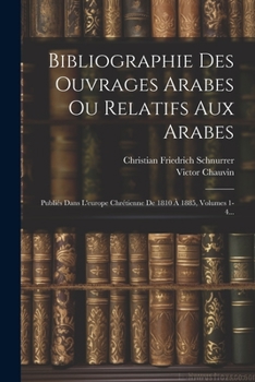 Paperback Bibliographie Des Ouvrages Arabes Ou Relatifs Aux Arabes: Publiés Dans L'europe Chrétienne De 1810 À 1885, Volumes 1-4... [French] Book