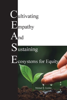 Paperback C.E.A.S.E. for Equity: Cultivating Empathy And Sustaining Ecosystems for Equity Book