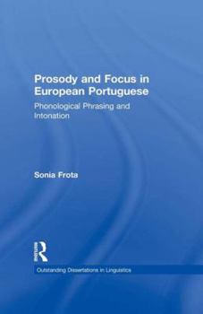 Paperback Prosody and Focus in European Portuguese: Phonological Phrasing and Intonation Book