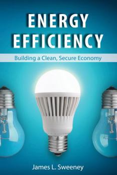 Hardcover Energy Efficiency: Building a Clean, Secure Economy Book