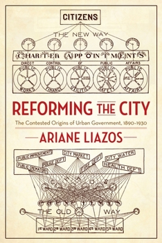 Paperback Reforming the City: The Contested Origins of Urban Government, 1890-1930 Book