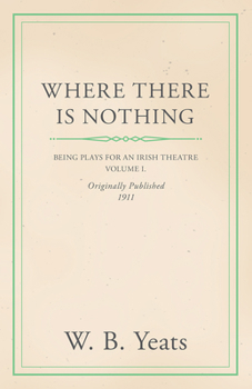 Paperback Where There is Nothing: Being Plays for an Irish Theatre - Volume I Book