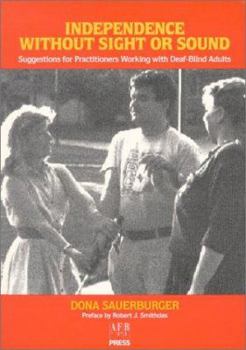Paperback Independence Without Sight or Sound: Suggestions for Practioners Working with Deaf-Blind Adults Book