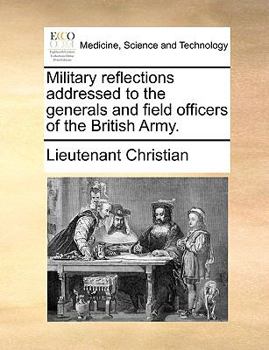 Paperback Military Reflections Addressed to the Generals and Field Officers of the British Army. Book