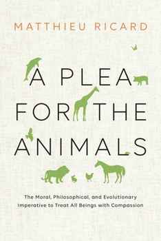 Hardcover A Plea for the Animals: The Moral, Philosophical, and Evolutionary Imperative to Treat All Beings with Compassion Book