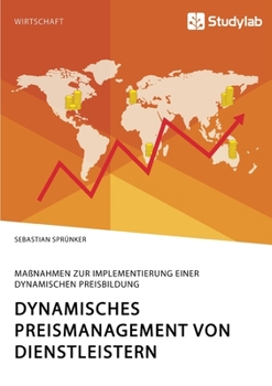 Paperback Dynamisches Preismanagement von Dienstleistern. Maßnahmen zur Implementierung einer dynamischen Preisbildung [German] Book