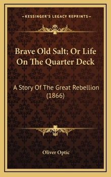 Brave Old Salt: or, Life on the Quarter Deck; a Story of the Great Rebellion - Book #6 of the Army & Navy