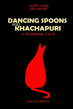 Paperback Dancing Spoons and Khachapuri: A Russian Tale Book