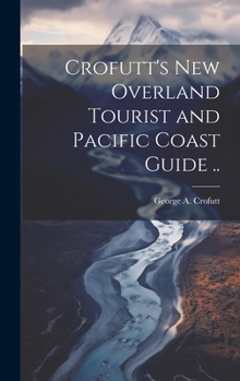 Hardcover Crofutt's new Overland Tourist and Pacific Coast Guide .. Book