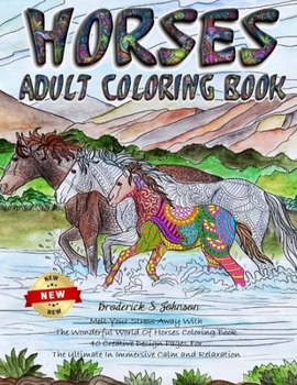 Paperback Horses Adult Coloring Book: Melt Your Stress Away With The Wonderful World Of Horses Coloring Book 40 Creative Design Pages For The Ultimate In Im Book