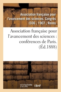Association française pour l'avancement des sciences: conférences de Paris. 36